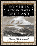 Holy Hills and Pagan Places of Ireland  9781904263623 Front Cover