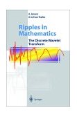Ripples in Mathematics The Discrete Wavelet Transform