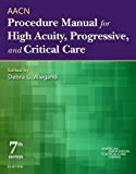AACN Procedure Manual for High Acuity, Progressive, and Critical Care 7th 9780323376624 Front Cover