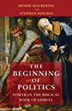 Beginning of Politics Power in the Biblical Book of Samuel  9780691174624 Front Cover