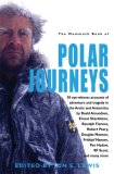 Polar Journeys 50 Eye-Witness Accounts of Adventure and Tragedy in the Artic and Antartica 2007 9780786719624 Front Cover