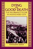 Dying the Good Death The Pilgrimage to Die in India's Holy City 1997 9780791432624 Front Cover
