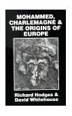 Mohammed, Charlemagne, and the Origins of Europe The Pirenne Thesis in the Light of Archaeology cover art
