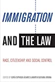 Immigration and the Law Race, Citizenship, and Social Control  9780816537624 Front Cover