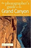 Photographers Guide to the Grand Canyon Where to Find Perfect Shots and How to Take Them 2005 9780881506624 Front Cover