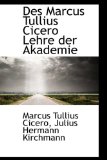 Des Marcus Tullius Cicero Lehre der Akademie 2009 9781110090624 Front Cover