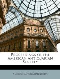 Proceedings of the American Antiquarian Society 2010 9781146772624 Front Cover