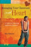 Managing Your Classroom with Heart A Guide for Nurturing Adolescent Learners cover art