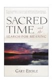 Sacred Time and the Search for Meaning 2002 9781570629624 Front Cover