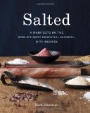 Salted A Manifesto on the World's Most Essential Mineral, with Recipes [a Cookbook] 2010 9781580082624 Front Cover