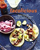 Tacolicious Festive Recipes for Tacos, Snacks, Cocktails, and More [a Cookbook]  9781607745624 Front Cover