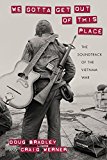 We Gotta Get Out of This Place: The Soundtrack of the Vietnam War  9781625341624 Front Cover