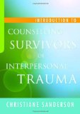 Introduction to Counselling Survivors of Interpersonal Trauma 2009 9781843109624 Front Cover