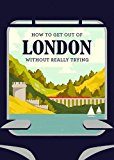 How to Get Out of London Without Really Trying  9781910023624 Front Cover