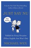 Just Say Nu Yiddish for Every Occasion (When English Just Won't Do) 2007 9780312364625 Front Cover