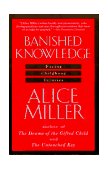 Banished Knowledge Facing Childhood Injuries 1991 9780385267625 Front Cover