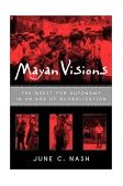Mayan Visions The Quest for Autonomy in an Age of Globalization cover art