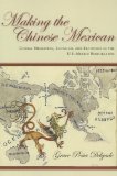 Making the Chinese Mexican Global Migration, Localism, and Exclusion in the U. S. -Mexico Borderlands