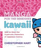 Manga for the Beginner Kawaii How to Draw the Supercute Characters of Japanese Comics 2012 9780823006625 Front Cover