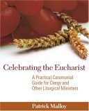 Celebrating the Eucharist A Practical Ceremonial Guide for Clergy and Other Liturgical Ministers