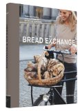 Bread Exchange Tales and Recipes from a Journey of Baking and Bartering  9781452119625 Front Cover