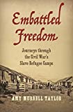 Embattled Freedom Journeys Through the Civil War's Slave Refugee Camps  9781469643625 Front Cover