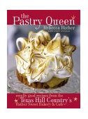 Pastry Queen Royally Good Recipes from the Texas Hill Country's Rather Sweet Bakery and Cafe [a Baking Book] 2004 9781580085625 Front Cover