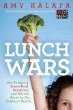Lunch Wars How to Start a School Food Revolution and Win the Battle for Our Children's Health 2011 9781585428625 Front Cover