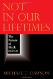 Not in Our Lifetimes The Future of Black Politics cover art