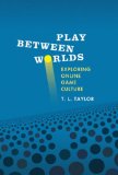 Play Between Worlds Exploring Online Game Culture cover art