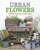 Urban Flowers Creating Abundance in a Small City Garden  9780711238626 Front Cover
