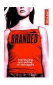 Branded The Buying and Selling of Teenagers  9780738208626 Front Cover