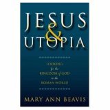 Jesus and Utopia Looking for the Kingdom of God in the Roman World 2006 9780800635626 Front Cover