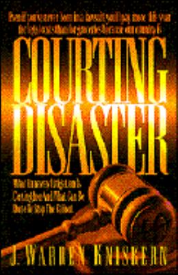 Courting Disaster : What Runaway Litigation Is Costing You and What Can Be Done to Stop the Fallout 1995 9780805461626 Front Cover
