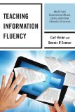 Teaching Information Fluency How to Teach Students to Be Efficient, Ethical, and Critical Information Consumers 2013 9780810890626 Front Cover