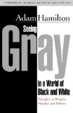 Seeing Gray in a World of Black and White Thoughts on Religion, Morality, and Politics cover art