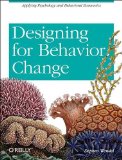 Designing for Behavior Change Applying Psychology and Behavioral Economics 2013 9781449367626 Front Cover