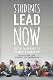 Students Lead Now: the Ultimate Guide to Student Leadership  9781530674626 Front Cover