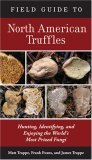 Field Guide to North American Truffles Hunting, Identifying, and Enjoying the World's Most Prized Fungi  9781580088626 Front Cover