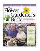 Flower Gardener's Bible A Complete Guide to Colorful Blooms All Season Long: 400 Favorite Flowers, Time-Tested Techniques, Creative Garden Designs, and a Lifetime of Gardening Wisdom 10th 2003 9781580174626 Front Cover