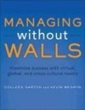 Managing Without Walls Maximize Success with Virtual, Global, and Cross-Cultural Teams  9781583470626 Front Cover