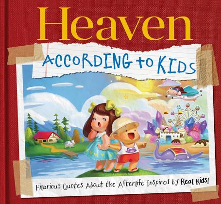 Heaven According to Kids Real Quotes about Heaven from Real Kids! 1st 9781942556626 Front Cover