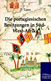 Die portugiesischen Besitzungen in Süd-West-Afrika: Ein Reisebericht Jan  9783864443626 Front Cover
