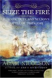 Seize the Fire Heroism, Duty, and Nelson's Battle of Trafalgar cover art