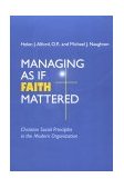 Managing As If Faith Mattered Christian Social Principles in the Modern Organization  9780268034627 Front Cover