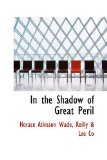 In the Shadow of Great Peril 2008 9780559884627 Front Cover