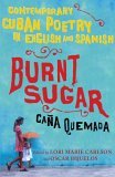 Burnt Sugar Cana Quemada Contemporary Cuban Poetry in English and Spanish 2006 9780743276627 Front Cover