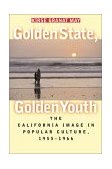 Golden State, Golden Youth The California Image in Popular Culture, 1955-1966 cover art