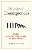 Science of Consequences How They Affect Genes, Change the Brain, and Impact Our World