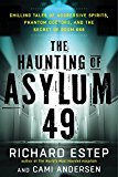Haunting of Asylum 49 Chilling Tales of Aggressive Spirits, Phantom Doctors, and the Secret of Room 666  9781632650627 Front Cover